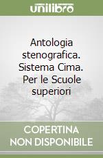 Antologia stenografica. Sistema Cima. Per le Scuole superiori libro