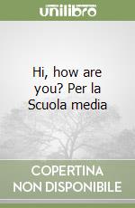 Hi, how are you? Per la Scuola media libro