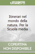 Itinerari nel mondo della natura. Per la Scuola media (1) libro