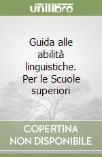 Guida alle abilità linguistiche. Per le Scuole superiori libro