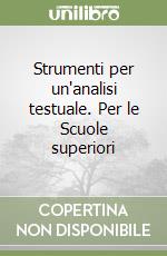 Strumenti per un'analisi testuale. Per le Scuole superiori libro