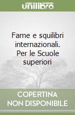 Fame e squilibri internazionali. Per le Scuole superiori