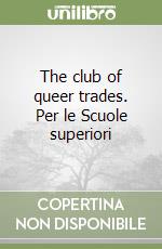 The club of queer trades. Per le Scuole superiori