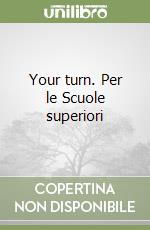 Your turn. Per le Scuole superiori