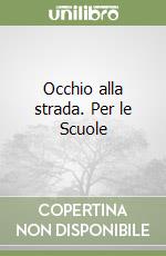 Occhio alla strada. Per le Scuole libro