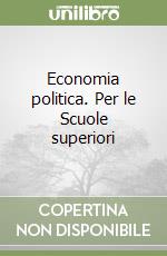 Economia politica. Per le Scuole superiori