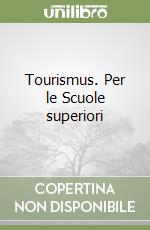 Tourismus. Per le Scuole superiori libro