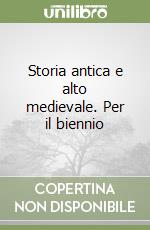 Storia antica e alto medievale. Per il biennio (1) libro