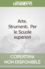 Arte. Strumenti. Per le Scuole superiori libro