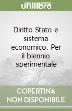 Diritto Stato e sistema economico. Per il biennio sperimentale libro