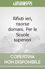 Rifiuti ieri, risorse domani. Per le Scuole superiori