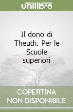 Il dono di Theuth. Per le Scuole superiori libro