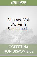 Albatros. Vol. 3A. Per la Scuola media libro