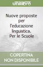 Nuove proposte per l'educazione linguistica. Per le Scuole (1) libro