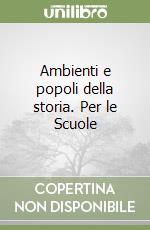 Ambienti e popoli della storia. Per le Scuole (2) libro