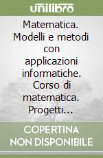 Matematica. Modelli e metodi con applicazioni informatiche. Corso di matematica. Progetti Igea-Mercurio-Brocca. Per il triennio (2) libro