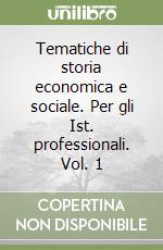 Tematiche di storia economica e sociale. Per gli Ist. professionali. Vol. 1 libro