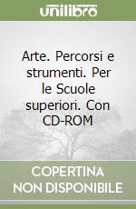 Arte. Percorsi e strumenti. Per le Scuole superiori. Con CD-ROM libro