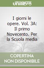 I giorni le opere. Vol. 3A: Il primo Novecento. Per la Scuola media libro