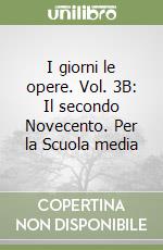 I giorni le opere. Vol. 3B: Il secondo Novecento. Per la Scuola media libro