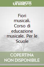 Fiori musicali. Corso di educazione musicale. Per le Scuole (1) libro