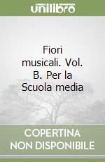 Fiori musicali. Vol. B. Per la Scuola media libro