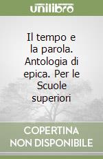 Il tempo e la parola. Antologia di epica. Per le Scuole superiori libro