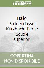 Hallo Partnerklasse! Kursbuch. Per le Scuole superiori