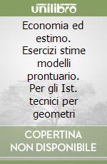 Economia ed estimo. Esercizi stime modelli prontuario. Per gli Ist. tecnici per geometri libro