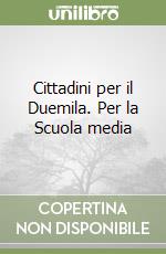 Cittadini per il Duemila. Per la Scuola media libro