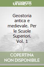 Geostoria antica e medievale. Per le Scuole Superiori. Vol. 1 libro