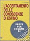 L'accertamento delle conoscenze di estimo. Prove per l'esame di maturità libro