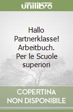 Hallo Partnerklasse! Arbeitbuch. Per le Scuole superiori