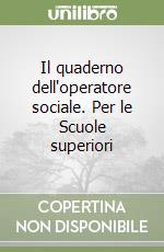 Il quaderno dell'operatore sociale. Per le Scuole superiori