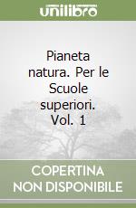 Pianeta natura. Per le Scuole superiori. Vol. 1 libro