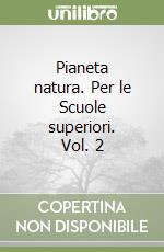 Pianeta natura. Per le Scuole superiori. Vol. 2 libro