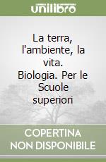 La terra, l'ambiente, la vita. Biologia. Per le Scuole superiori libro