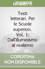 Testi letterari. Per le Scuole superiori. Vol. 1: Dall'illuminismo al realismo libro