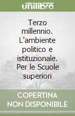 Terzo millennio. L'ambiente politico e istituzionale. Per le Scuole superiori libro