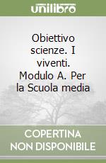 Obiettivo scienze. I viventi. Modulo A. Per la Scuola media (2) libro