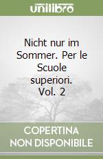 Nicht nur im Sommer. Per le Scuole superiori. Vol. 2