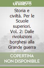 Storia e civiltà. Per le Scuole superiori. Vol. 2: Dalle rivoluzioni borghesi alla Grande guerra libro