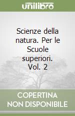 Scienze della natura. Per le Scuole superiori. Vol. 2