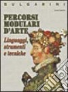 Percorsi modulari d'arte. Linguaggi, strumenti e tecniche. Materiali per il docente. Per le Scuole superiori libro