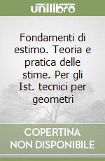 Fondamenti di estimo. Teoria e pratica delle stime. Per gli Ist. tecnici per geometri libro