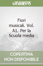 Fiori musicali. Vol. A1. Per la Scuola media libro