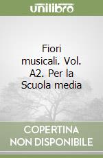 Fiori musicali. Vol. A2. Per la Scuola media libro