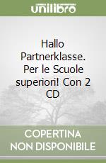 Hallo Partnerklasse. Per le Scuole superiori! Con 2 CD