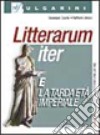 Litterarum iter. Per i Licei e gli Ist. magistrali. Con espansione online. Vol. 5: La tarda età imperiale libro