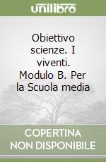 Obiettivo scienze. I viventi. Modulo B. Per la Scuola media (2) libro